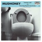 Mudhoney – Touch Me I’m Sick